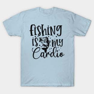Fishing is my cardio T-Shirt